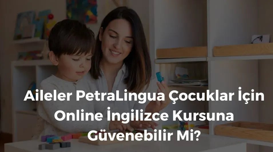 Aileler PetraLingua Çocuklar İçin Online İngilizce Kursuna Güvenebilir Mi?