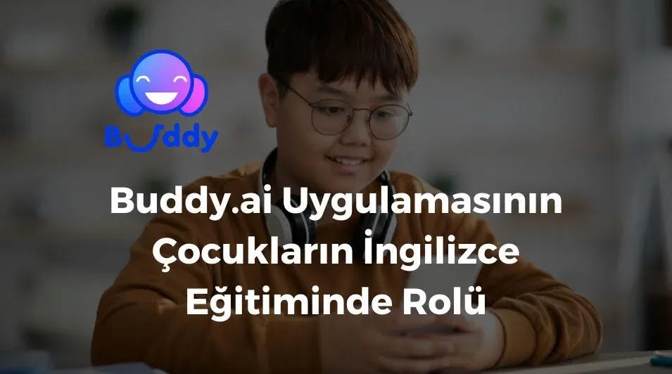 Buddy.ai Uygulamasının Çocukların İngilizce Eğitiminde Rolü