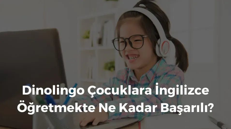 Dinolingo Çocuklara İngilizce Öğretmekte Ne Kadar Başarılı?