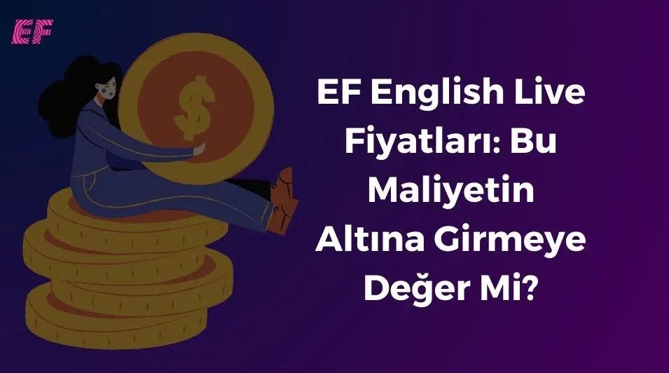 EF English Live Fiyatları: Fiyatlara Güvenip, Maliyetin Altına Girmeye Değer Mi?