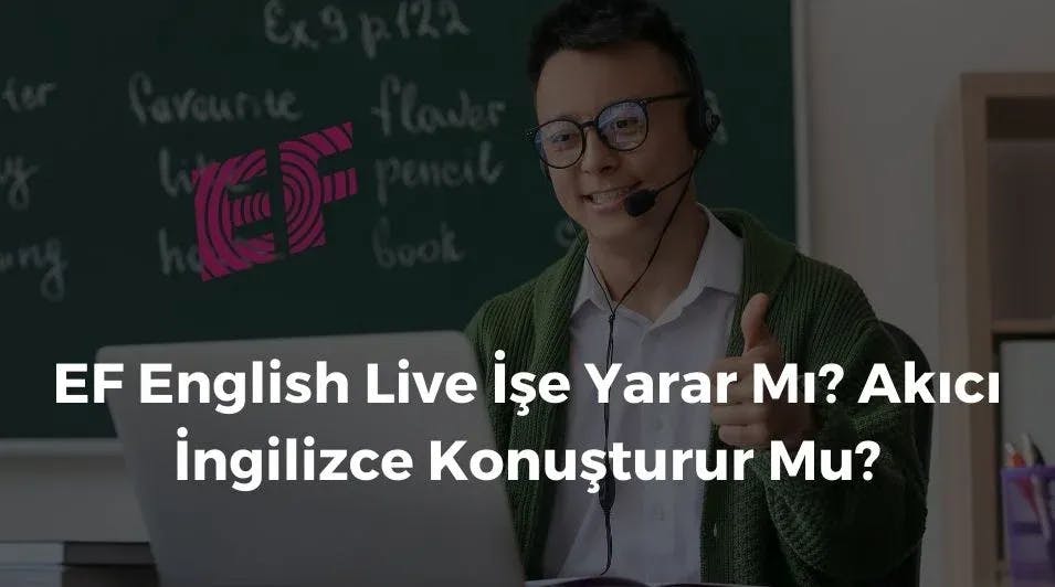 EF English Live İşe Yarar Mı? Akıcı İngilizce Konuşturur Mu?