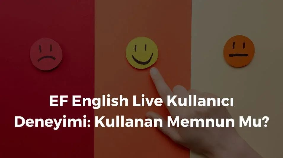 EF English Live Kullanıcı Deneyimi: Kullanan Memnun Mu?