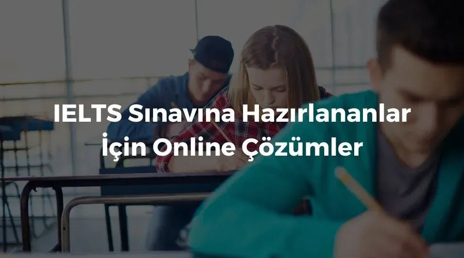 IELTS Sınavına Hazırlananlar İçin Online Çözümler