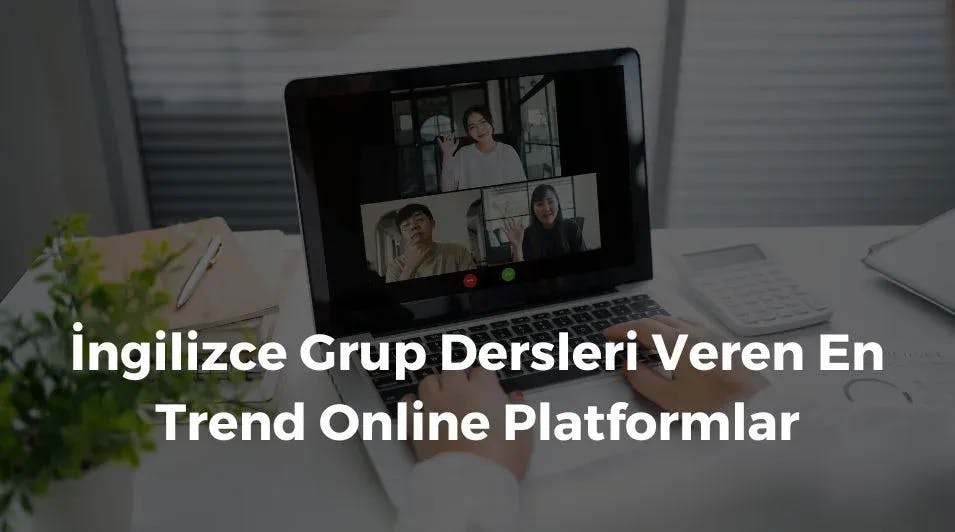 İngilizce Grup Dersleri Veren En Trend Online Platformlar