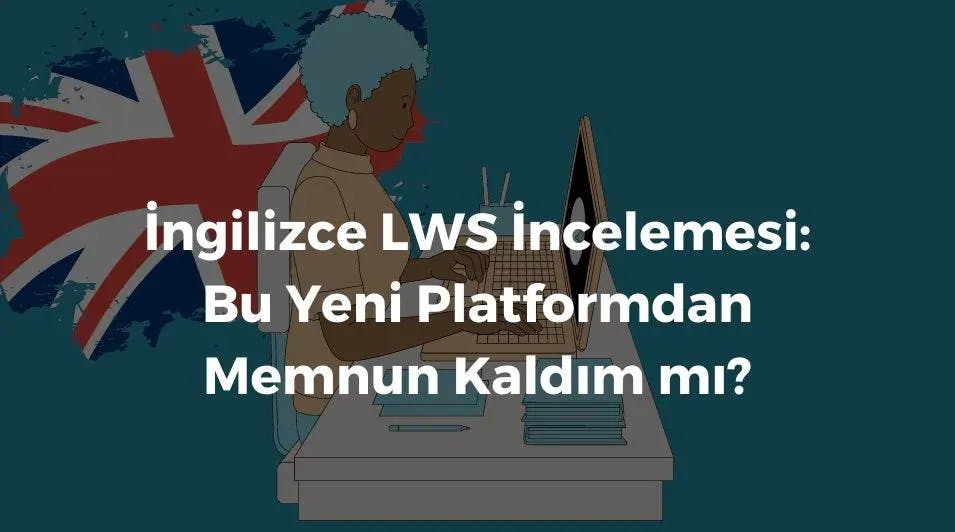 İngilizce LWS İncelemesi: Bu Yeni Platformdan Memnun Kaldım mı?