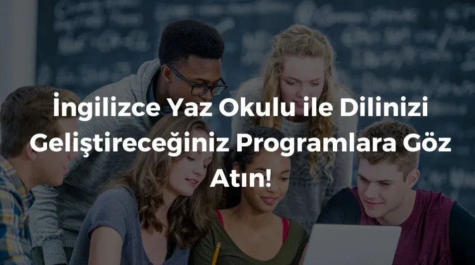 İngilizce Yaz Okulu ile Dilinizi Geliştireceğiniz Programlara Göz Atın!