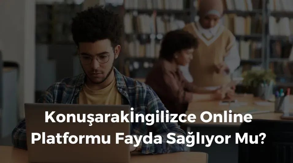 Konuşarakİngilizce Online Platformu Fayda Sağlıyor Mu?