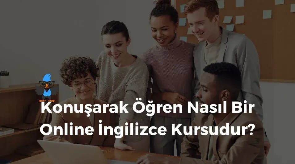 Konuşarak Öğren Nasıl Bir Online İngilizce Kursudur?