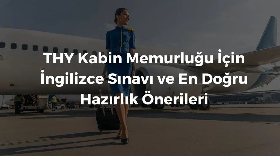 THY Kabin Memurluğu İçin İngilizce Sınavı ve En Doğru Hazırlık Önerileri