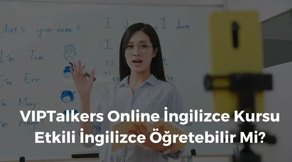 VIPTalkers Online İngilizce Kursu Etkili İngilizce Öğretebilir Mi?