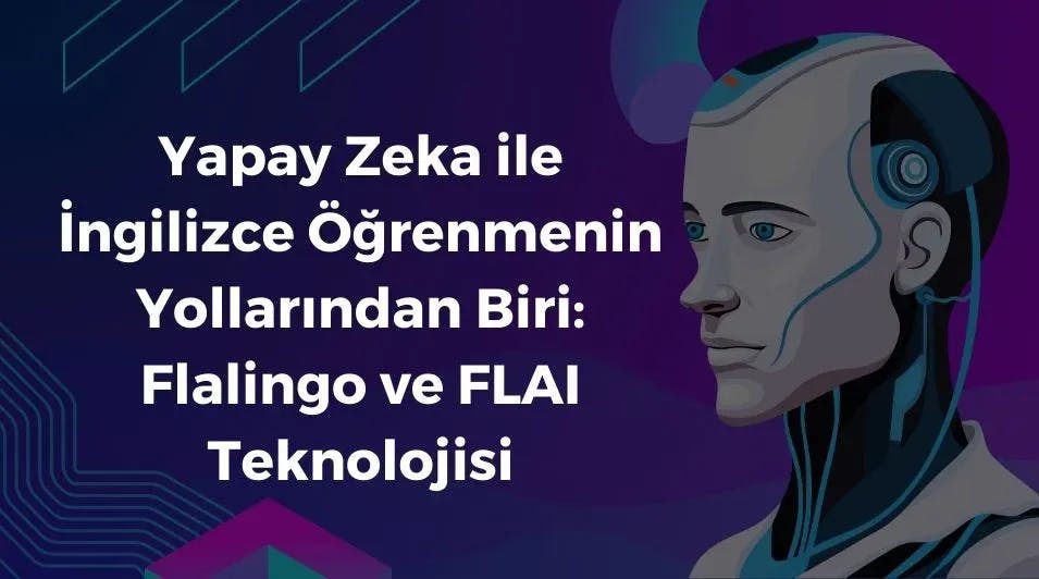 Yapay Zeka ile İngilizce Öğreten Flalingo ve FLAI Teknolojisi