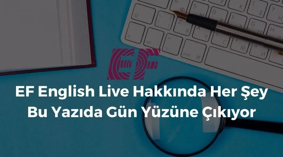 EF English Live Hakkında Her Şey Bu Yazıda Gün Yüzüne Çıkıyor