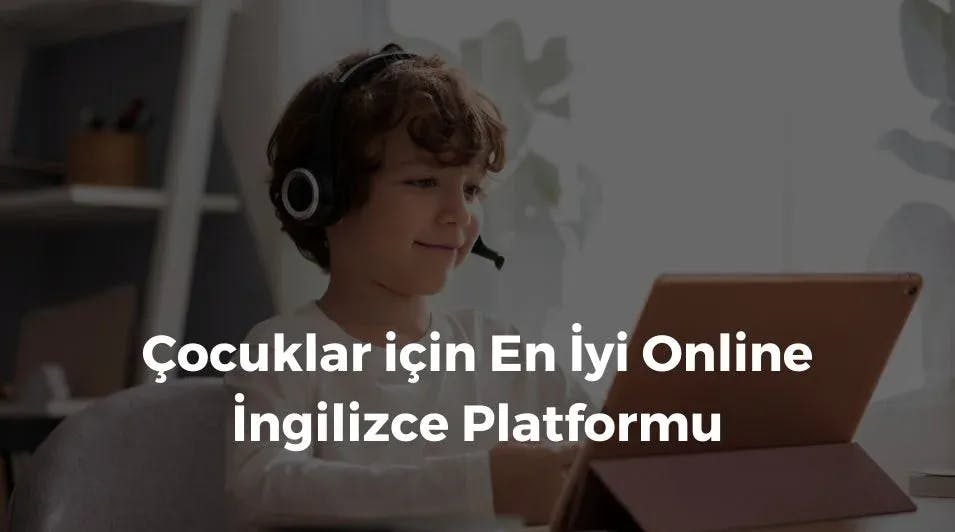 Çocuklar için En İyi Online İngilizce Platformu