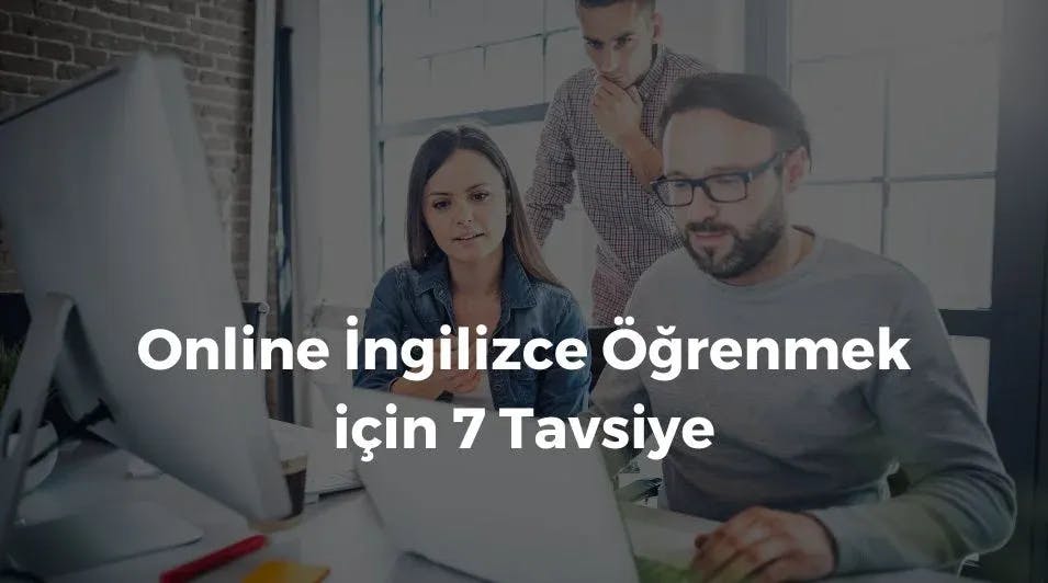 Online İngilizce Nasıl Öğrenilir? Online İngilizce Öğrenmek İçin 7 Tavsiye