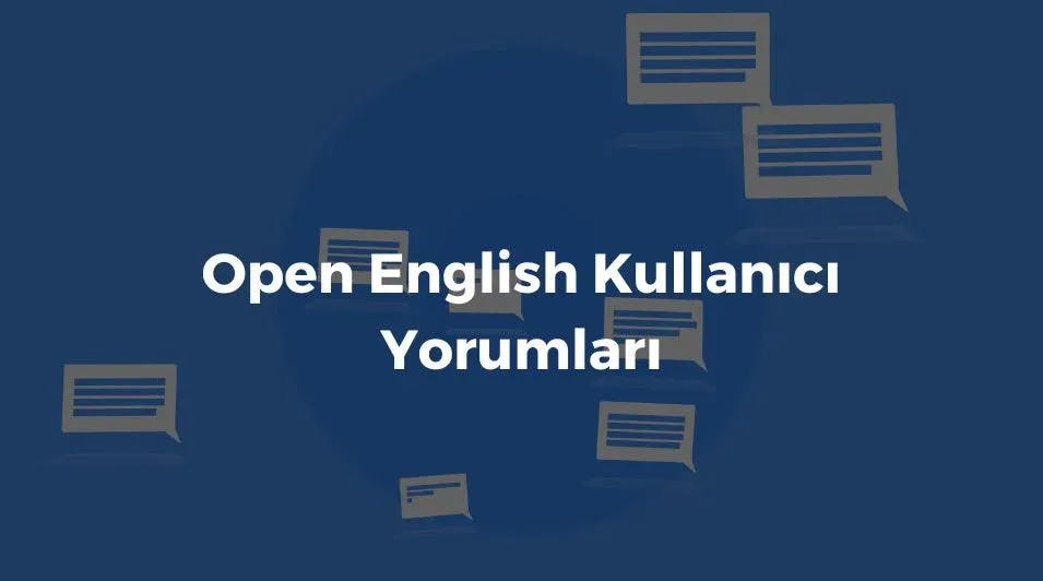 Open English Yorumlar ve Kullanıcı Deneyimi: Farklı Platformlardaki Kullanıcı Yorumlarının Detaylı İncelemesi